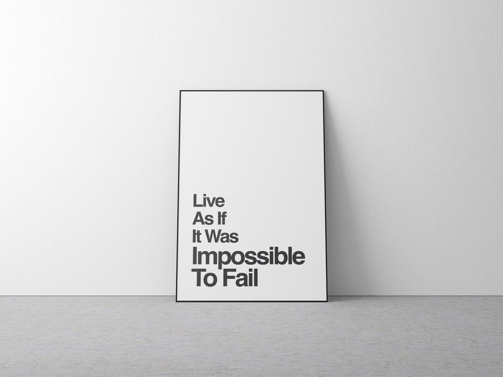 Live As If It Was Impossible To Fail Motivational Quote Print