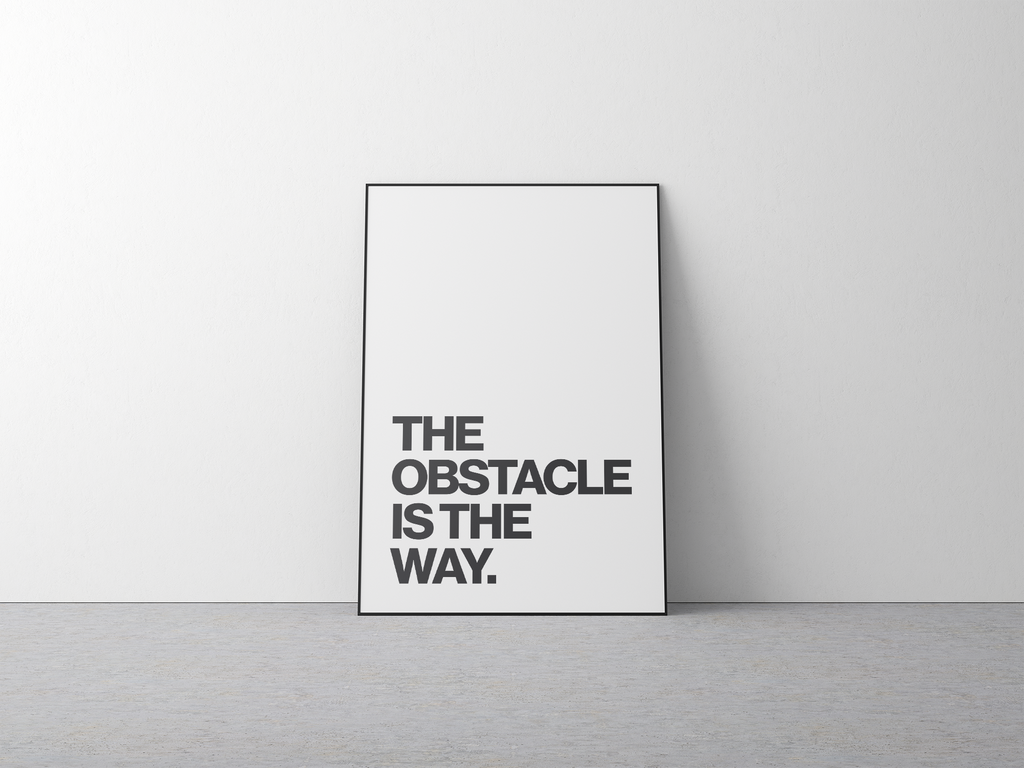 The Obstacle Is the Way Stoic Philosophy Print