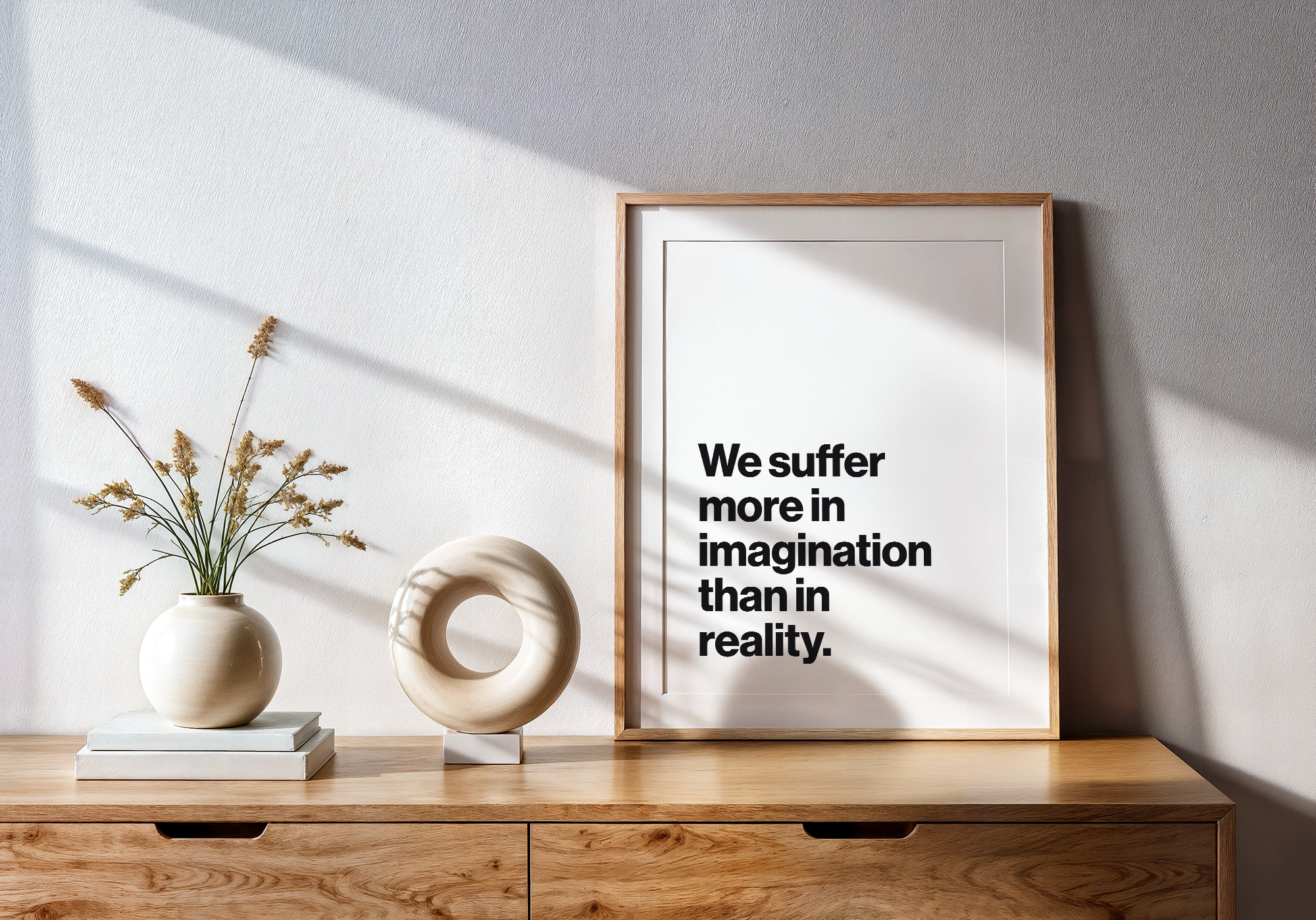 We Suffer More in Imagination Than in Reality Stoic Philosophy Print